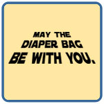 May the Diaper Bag Be With You