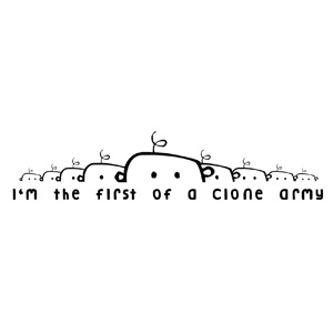 I'm the First of a Clone Army
